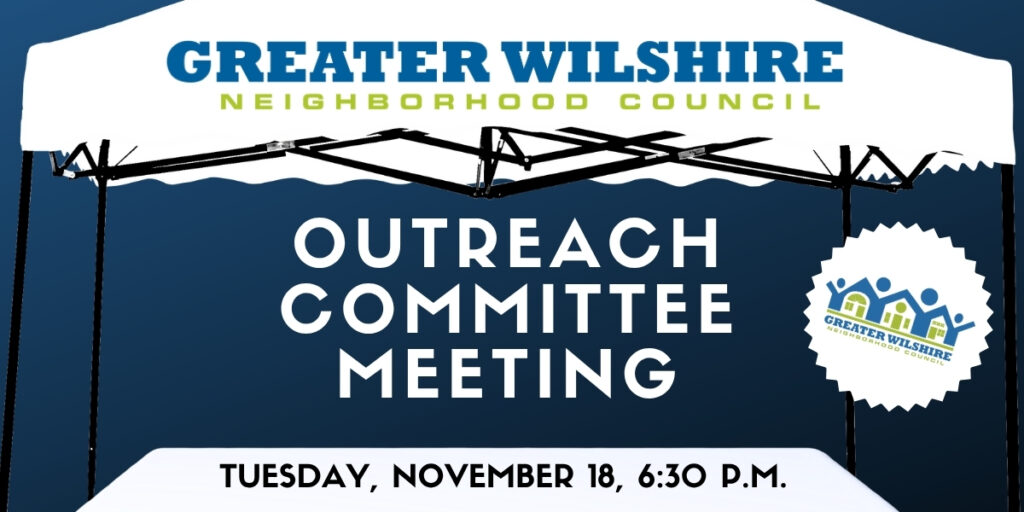 Greater Wilshire Neighborhood Council Outreach Committee Meeting Tuesday November 18, 6:30 p.m.