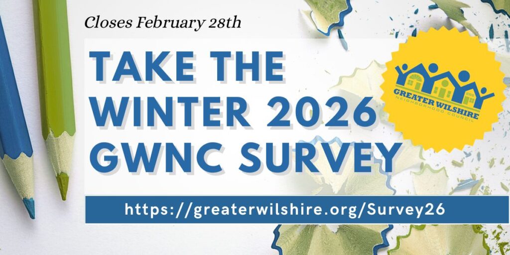 Take the Winter 2026 GWNC Survey - https://greaterwilshire.org/Survey26/ - closes February 28th