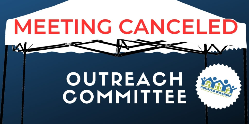 Meeting Canceled - Outreach Committee - Greater Wilshire Neighborhood Council